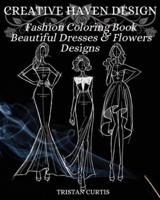Fashion Coloring Book: Beautiful Dresses, Flowers Designs And Stylish Models For Ladies And Girls To Color   Fashion Coloring Book For Women