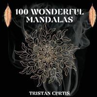 100 Wonderful Mandalas Coloring Book: Mandala Coloring Book With Over 100 Designs For Relaxation, Stress Relief And Mindfulness