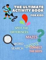 THE ULTIMATE ACTIVITY BOOK for KIDS ages 6-12: Challenging and Fun Maze Learning, Spot the Diferences, Word Search and Connect The Dots Activity Book for Children   Brain Challenge Fun Games and Problem-Solving