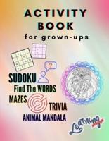 Activity Book for grown-ups - Sudoku, Find the words, mazes, trivia, animal mandala: A Collection of Amazing and Fun Quizzes for grown-ups   Games, Puzzles and Trivia Challenges Specially Designed to Keep Your Brain Young
