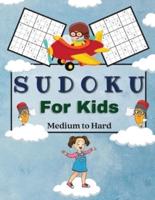 Sudoku For Kids Medium to Hard: A Collection Of Medium and Hard Sudoku Puzzles For Kids Ages 6-12 with Solutions   Gradually Introduce Children to Sudoku and Grow Logic Skills!   100 Puzzles of Sudoku