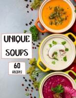 Unique Soups 60 Recipes: A Soup Cookbook Filled with Delicious Soup Recipes for Everyone