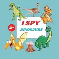I Spy Dinosaurs Book For Kids: A Fun Alphabet Learning Dinosaurs Themed Activity, Guessing Picture Game Book For Kids Ages 2+, Preschoolers, Toddlers & Kindergarteners