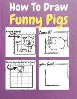 How To Draw Funny Pigs: A Step by Step Coloring and Activity Book for Kids to Learn to Draw Funny Pigs