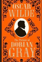 The Picture of Dorian Gray: The Story of a Young Man who Sells his Soul for Eternal Youth and Beauty