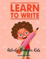 Learn to Write; Activity Book for Kids, Ages