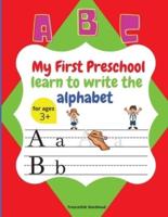 My First Preschool learn to write the alphabet: Cute preschool workbook Alphabet letters, Write and Practice Capital letters, Small letters, Preschool handwriting and tracing activities and practice for kids ages 3+