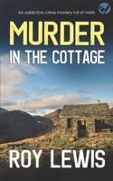 MURDER IN THE COTTAGE an addictive crime mystery full of twists