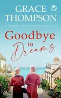 GOODBYE TO DREAMS an absolutely gripping historical family saga