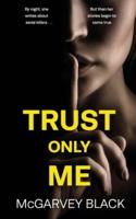 TRUST ONLY ME an Unputdownable Psychological Thriller With a Breathtaking Twist