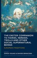 The Exeter Companion to Fairies, Nereids, Trolls and Other Social Supernatural Beings