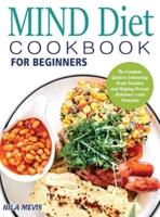 MIND Diet Cookbook for Beginners: The Complete Guide to Enhancing Brain Function and Helping Prevent Alzheimer's and Dementia