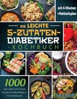 Die Leichte 5-Zutaten-Diabetiker-Kochbuch: 1000 Tage Leckere und Gesunde Rezepte für Vielbeschäftigte in Der Diabetikerdiät   mit 4-Wochen-Mahlzeitsplan