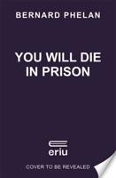 You Will Die in Prison