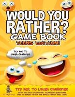 Would You Rather Game Book Teens Edition!