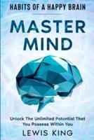 Habits of A Happy Brain: Master Mind - Unlock the Unlimited Potential  That You Possess Within You