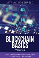 BLOCKCHAIN BASICS (Volume 2): Non-Fungible Token (NFTs)-Smart Contracts-Consensus Protocols-Mining-Blockchain Gaming and Crypto Art. Non-Technical Beginner's Guide About Cryptocurrency Technology