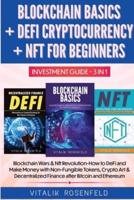 BLOCKCHAIN BASICS + DEFI CRYPTOCURRENCY + NFT FOR BEGINNERS - INVESTMENT GUIDE 3in1: How to DeFi and Make Money with Non-Fungible Tokens, Crypto Art & Decentralized Finance - Blockchain Wars & Nft Revolution
