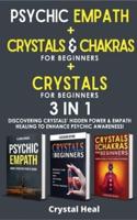 CRYSTALS AND CHAKRAS FOR BEGINNERS + REIKI FOR BEGINNERS + PSYCHIC EMPATH - 3 in 1: Discovering Crystals' Hidden Power!  The Power of Crystals and Healing Stones! The Guide to Expand Mind Power, Enhance Psychic Awareness, Increasing your Spiritual Energy 