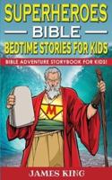SUPERHEROES OF THE BIBLE - BEDTIME STORIES FOR KIDS AND ADULTS: Biblical Heroic Characters Come Alive in Modern Adventures for Children! Bedtime Bible Action Stories for Adults! Bible Night Storybook for Kids!