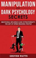 MANIPULATION AND DARK PSYCHOLOGY SECRETS: Emotional Influence and Hypnotherapy! The Art of Speed Reading People! How to Analyze Someone Instantly, Read Body Language with NLP, Mind Control, Brainwashing