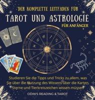 Der komplette Leitfaden für Tarot & Astrologie für Anfänger   German Version: Studieren Sie die Tipps und Tricks zu allem, was Sie über die Nutzung des Wissens über ... Sterne und Tierkreiszeichen wissen müssen