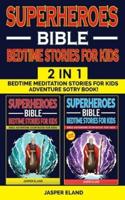 SUPERHEROES 2 in 1- BIBLE BEDTIME STORIES FOR KIDS: Heroic Characters Come to Life in Bible-Action Stories for Children! Bedtime Meditation Stories for Kids - Adventure Storybook!  (Vol. 1 + Vol. 2)