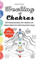 Healing of Chakras: Self-healing techniques that rebalance and unblock chakras for health and positive energy. (Hardcover)