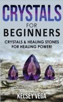 CRYSTALS FOR BEGINNERS: The Healing Power of Healing Stones and Crystals! How to Enhance Your Chakras-Spiritual Balance-Human Energy Field with Meditation Techniques and Reiki