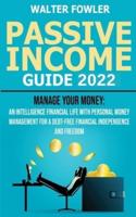 PASSIVE INCOME GUIDE 2022: Personal Finance Planning and On-Line Business Ideas for Beginners - Manage your Money: an Intelligence Financial Life with Personal Money Management for a Debt-Free Financial Independence and Freedom