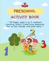 Preschool Activity Book: 78 Pages, Ages 3 to 7, Numbers, Counting, Colors, Classifying, Beginning Dot to Dot, Sounds, and Much More