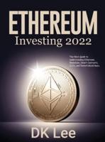 Ethereum Investing 2022: The Best Guide to Understanding Ethereum, Blockchain, Smart Contracts, ICOs, and Decentralized Apps.