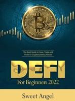 DEFI FOR BEGINNERS 2022: The Best Guide to Save, Trade and Invest in Cryptocurrency Altcoin