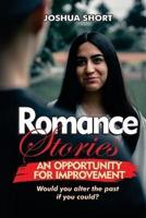 Romance Stories: An Opportunity For Improvement: Would you alter the past if you could?