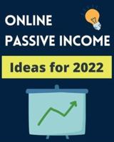 Online Passive Income Ideas  2022: A Step By Step Guide for the Top $1000+ Per Month Online Passive Income Streams in 2022!
