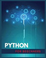Python for Beginners: Data Analysis, Machine Learning, and Data Science Projects. A Crash Course in Python for Absolute Beginners