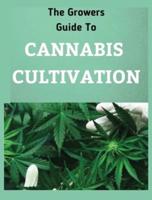 The Growers Guide to CANNABIS CULTIVATION: the Complete Guide to Marijuana Growing tor Medicinal Use