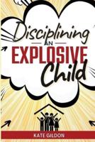 Disciplining an Explosive Child: The 7 Strategies You Need. Discover Effectiveness of Yell-Free, Gentle Parenting.