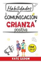 Habilidades de comunicación y crianza positiva (13-17 años): 7 estrategias eficaces para impulsar la comunicación padres - adolescentes