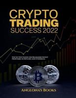 Crypto Trading Success 2022: Step by Step Guide for Beginners Invest profitably in Bitcoin and Ethereum