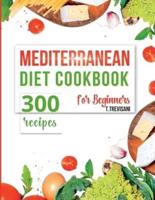 Mediterranean Diet Cookbook for Beginners: Over 300 Awesome Recipes Ready in 30 Minutes. Enjoy Renewed Health!