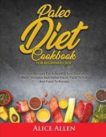 Paleo Diet Cookbook For Beginners: Delicious Recipes For A Healthy And Nourishing Meal (Includes Nutritional Facts, Food To Eat And Food To Avoids)