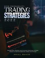 High Probability Trading Strategies 2022: The Best Day Trading and Scalping Strategies to Earn Money in Cryptocurrencies, Forex and Stocks!