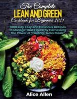 The Complete Lean and Green Cookbook for Beginners: Delicious Recipes For A Healthy And Nourishing Meal (Includes Nutritional Facts, Food To Eat And Food To Avoids)