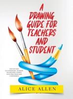 A Drawing Guide for Teachers and Students 2022: Step-by-Step illustrations to draw interesting things with precision and confidence