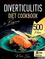 Diverticulitis Diet Cookbook for Beginners: 500 Healthy Recipes to Enjoy without Spasms or Abdominal Pain.  Food List & 28-Day Meal Plan