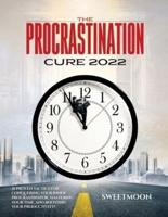 THE PROCRASTINATION CURE 2022: 21 PROVEN TACTICS FOR CONQUERING YOUR INNER PROCRASTINATOR, MASTERING YOUR TIME, AND BOOSTING YOUR PRODUCTIVITY!