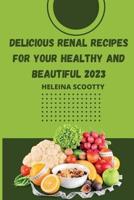 Delicious Renal Recipes for Your Healthy and Beautiful 2023