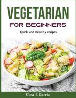 Vegetarian for beginners : Quick and healthy recipes