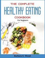 The Complete Healthy Eating Cookbook: For beginners